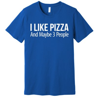 I Like Pizza And Maybe 3 People Gift Premium T-Shirt