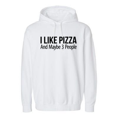 I Like Pizza And Maybe 3 People Gift Garment-Dyed Fleece Hoodie