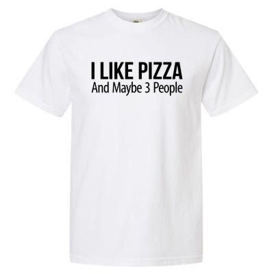 I Like Pizza And Maybe 3 People Gift Garment-Dyed Heavyweight T-Shirt