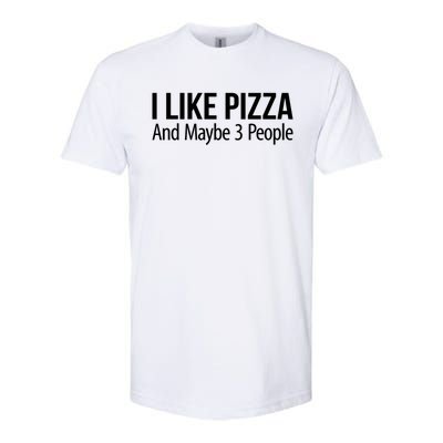 I Like Pizza And Maybe 3 People Gift Softstyle CVC T-Shirt