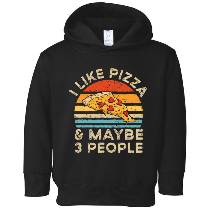 I Like Pizza And Maybe 3 People Retro Vintage Toddler Hoodie