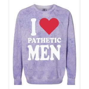 I Love Pathetic Men Colorblast Crewneck Sweatshirt