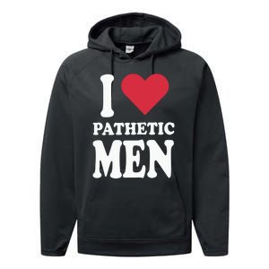 I Love Pathetic Men Performance Fleece Hoodie