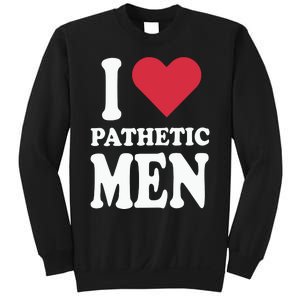 I Love Pathetic Men Sweatshirt