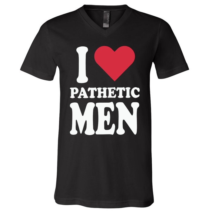 I Love Pathetic Men V-Neck T-Shirt