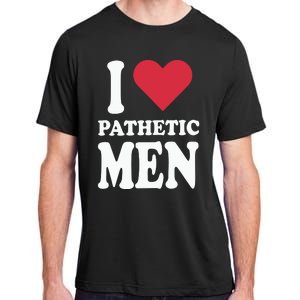 I Love Pathetic Men Adult ChromaSoft Performance T-Shirt