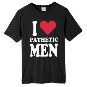 I Love Pathetic Men Tall Fusion ChromaSoft Performance T-Shirt