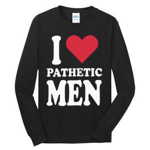 I Love Pathetic Men Tall Long Sleeve T-Shirt