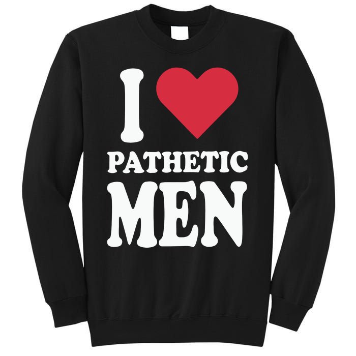 I Love Pathetic Men Tall Sweatshirt