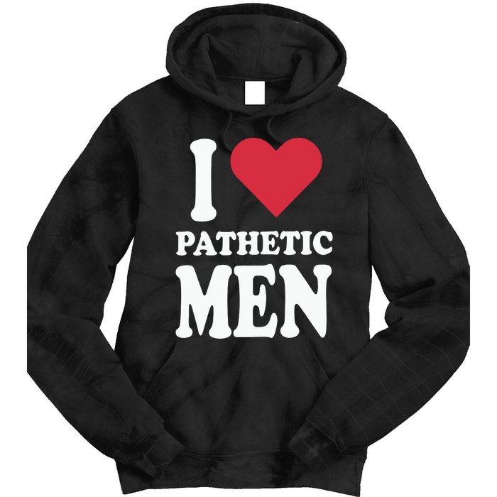 I Love Pathetic Men Tie Dye Hoodie