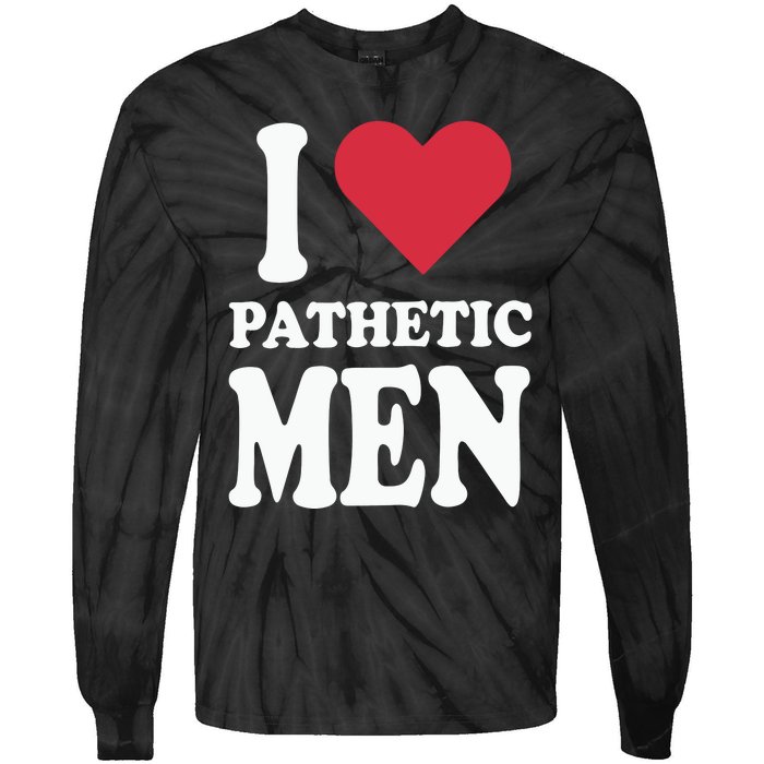 I Love Pathetic Men Tie-Dye Long Sleeve Shirt