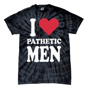 I Love Pathetic Men Tie-Dye T-Shirt