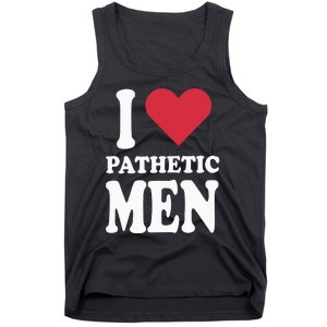 I Love Pathetic Men Tank Top