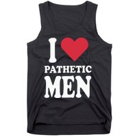 I Love Pathetic Men Tank Top