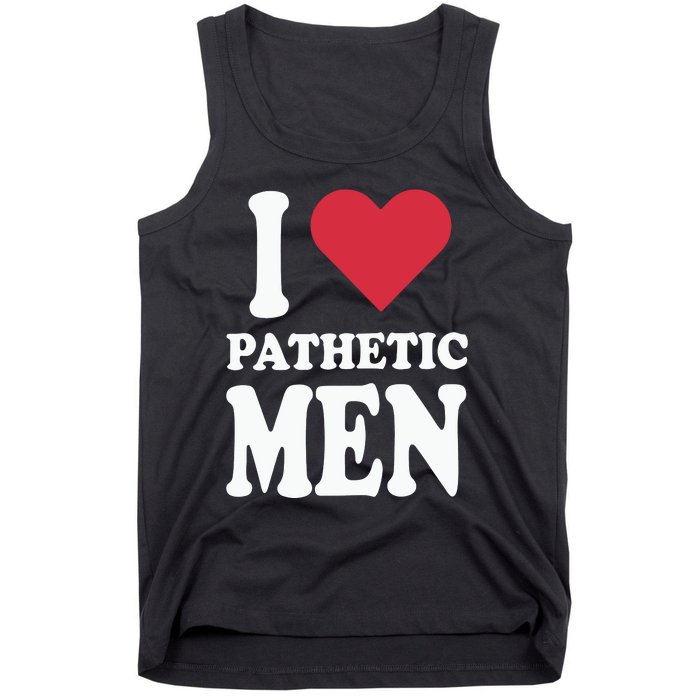 I Love Pathetic Men Tank Top