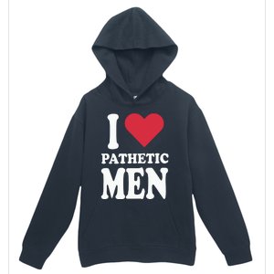 I Love Pathetic Men Urban Pullover Hoodie