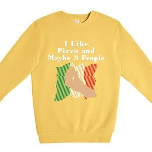 I Like Pizza And Maybe 3 People Funny Italian Humor Italy Gift Premium Crewneck Sweatshirt