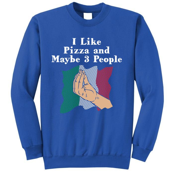 I Like Pizza And Maybe 3 People Funny Italian Humor Italy Gift Sweatshirt