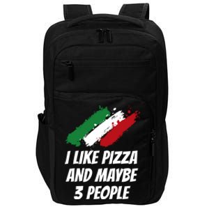 I Like Pizza And Maybe 3 People Funny Italian Humor Italy Great Gift Impact Tech Backpack