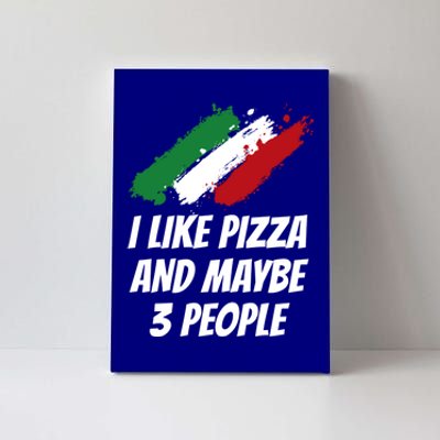 I Like Pizza And Maybe 3 People Funny Italian Humor Italy Great Gift Canvas