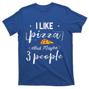 I Like Pizza And Maybe 3 People Funny Pizza Lover Hilarious Gift T-Shirt