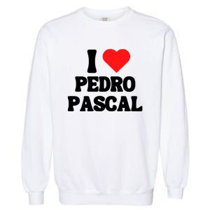 I Love Pedro Pascal Best Dad Ever Garment-Dyed Sweatshirt