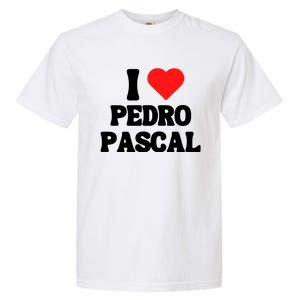 I Love Pedro Pascal Best Dad Ever Garment-Dyed Heavyweight T-Shirt