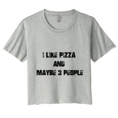 I Like Pizza And Maybe 3 People Funny Pizza Lover Tee Gift Women's Crop Top Tee