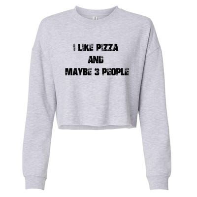 I Like Pizza And Maybe 3 People Funny Pizza Lover Tee Gift Cropped Pullover Crew