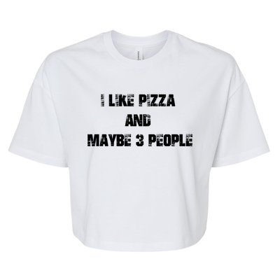 I Like Pizza And Maybe 3 People Funny Pizza Lover Tee Gift Bella+Canvas Jersey Crop Tee