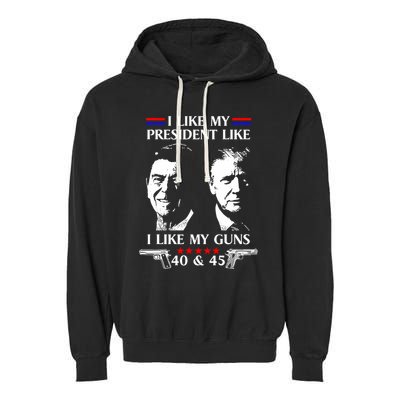 I Like President Like I Like My Guns 40 & 45 Garment-Dyed Fleece Hoodie