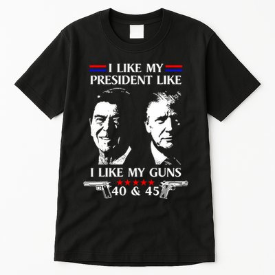 I Like President Like I Like My Guns 40 & 45 Tall T-Shirt