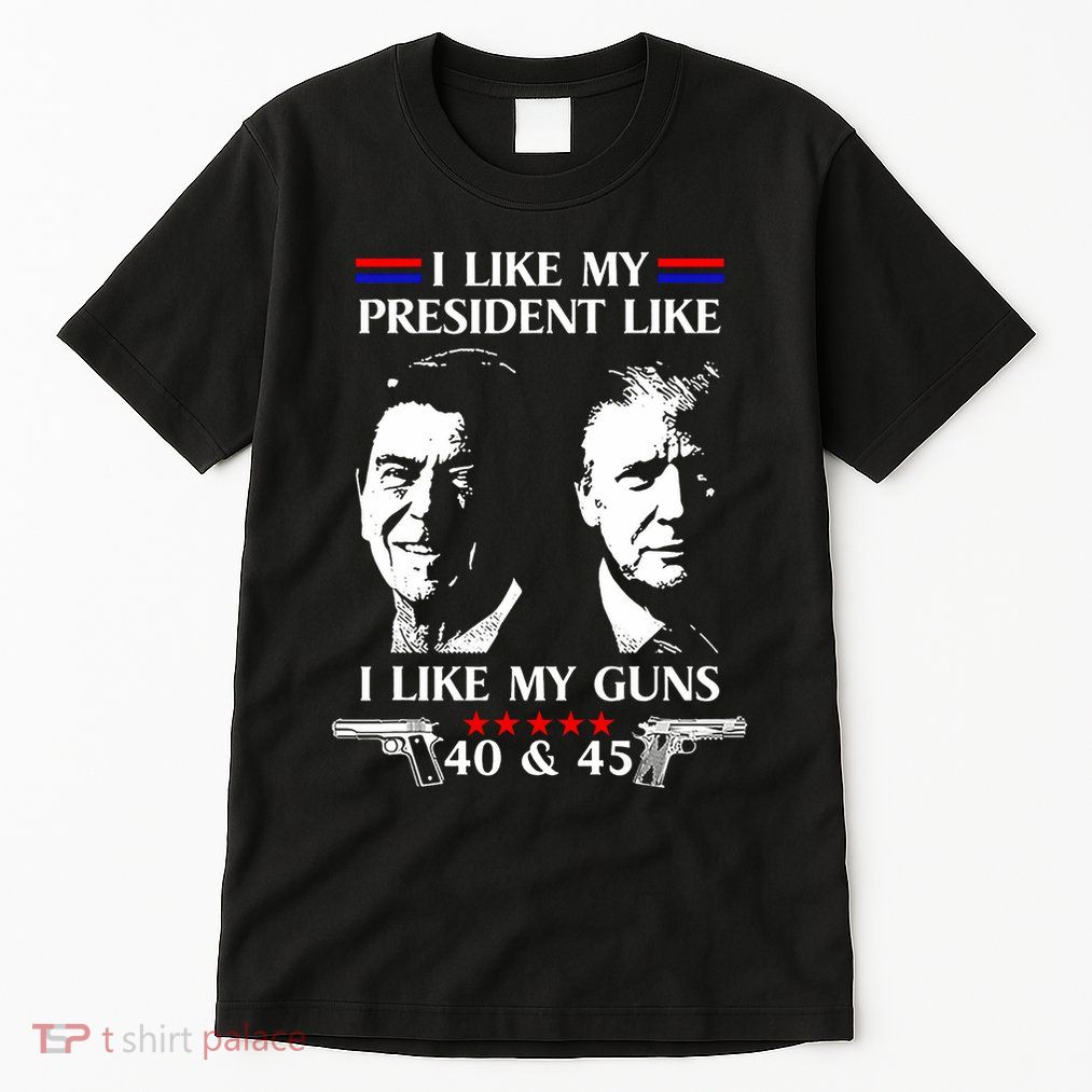 I Like President Like I Like My Guns 40 & 45 Tall T-Shirt