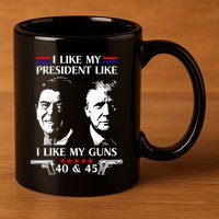 I Like President Like I Like My Guns 40 & 45 11oz C Handle Ceramic Mug