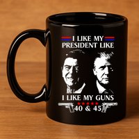 I Like President Like I Like My Guns 40 & 45 11oz C Handle Ceramic Mug