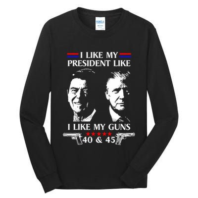I Like President Like I Like My Guns 40 & 45 Tall Long Sleeve T-Shirt