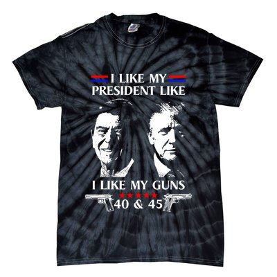 I Like President Like I Like My Guns 40 & 45 Tie-Dye T-Shirt