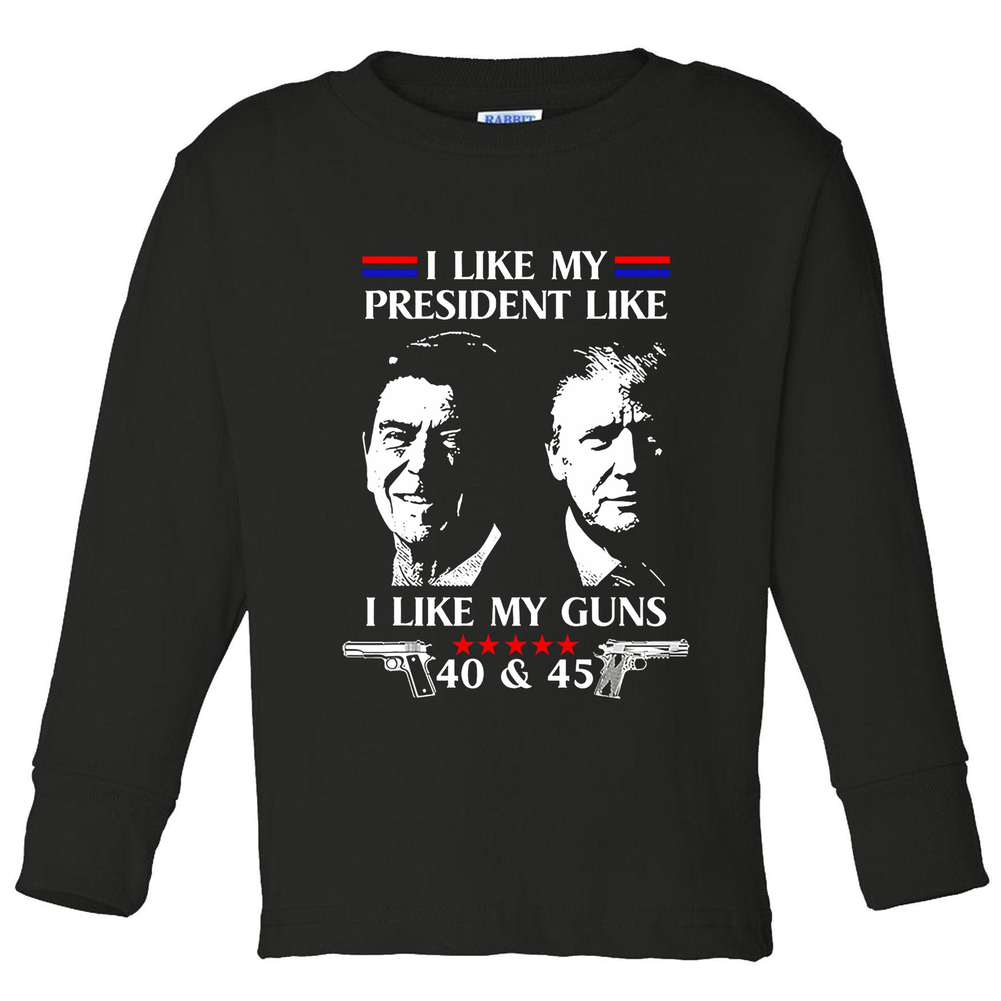 I Like President Like I Like My Guns 40 & 45 Toddler Long Sleeve Shirt
