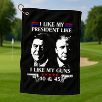 I Like President Like I Like My Guns 40 & 45 Golf Towel