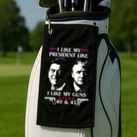 I Like President Like I Like My Guns 40 & 45 Golf Towel
