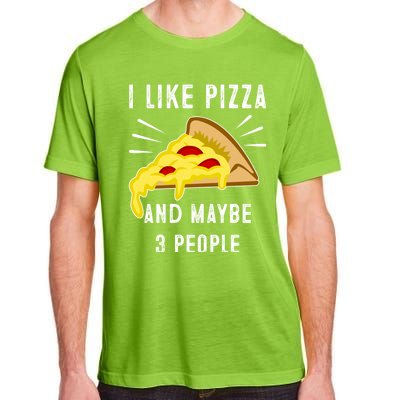 I Like Pizza And Maybe 3 People Funny Sarcasm Pizza Lover Meaningful Gift Adult ChromaSoft Performance T-Shirt