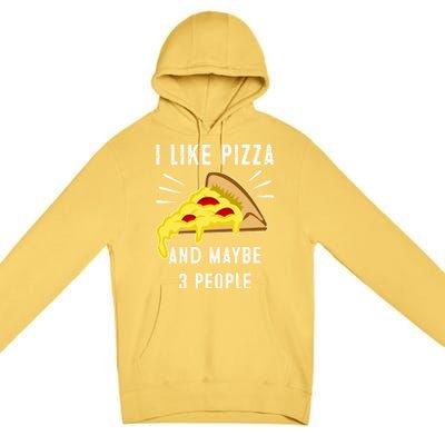 I Like Pizza And Maybe 3 People Funny Sarcasm Pizza Lover Meaningful Gift Premium Pullover Hoodie