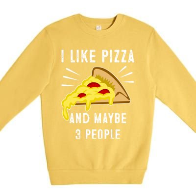 I Like Pizza And Maybe 3 People Funny Sarcasm Pizza Lover Meaningful Gift Premium Crewneck Sweatshirt