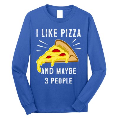 I Like Pizza And Maybe 3 People Funny Sarcasm Pizza Lover Meaningful Gift Long Sleeve Shirt