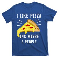 I Like Pizza And Maybe 3 People Funny Sarcasm Pizza Lover Meaningful Gift T-Shirt