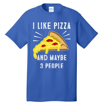 I Like Pizza And Maybe 3 People Funny Sarcasm Pizza Lover Meaningful Gift Tall T-Shirt