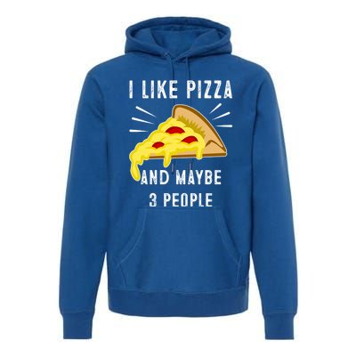 I Like Pizza And Maybe 3 People Funny Sarcasm Pizza Lover Meaningful Gift Premium Hoodie