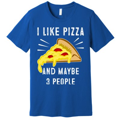 I Like Pizza And Maybe 3 People Funny Sarcasm Pizza Lover Meaningful Gift Premium T-Shirt