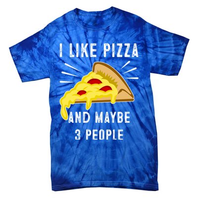 I Like Pizza And Maybe 3 People Funny Sarcasm Pizza Lover Meaningful Gift Tie-Dye T-Shirt