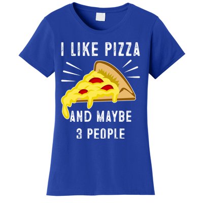 I Like Pizza And Maybe 3 People Funny Sarcasm Pizza Lover Meaningful Gift Women's T-Shirt